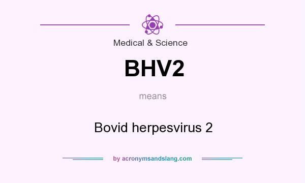 What does BHV2 mean? It stands for Bovid herpesvirus 2