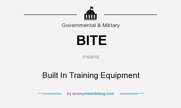 What does BITE mean? It stands for Built In Training Equipment