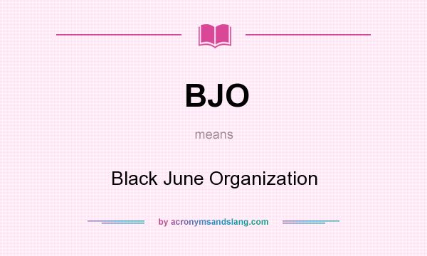 What does BJO mean? It stands for Black June Organization