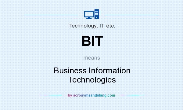 What does BIT mean? It stands for Business Information Technologies