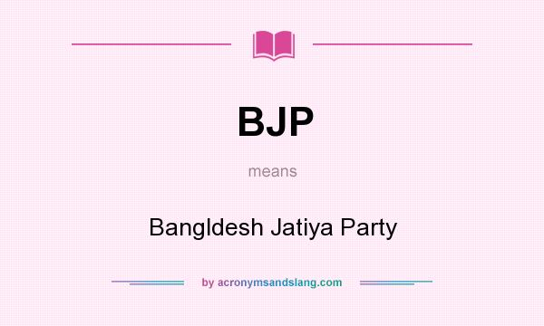 What does BJP mean? It stands for Bangldesh Jatiya Party