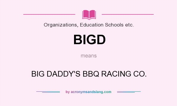 What does BIGD mean? It stands for BIG DADDY`S BBQ RACING CO.