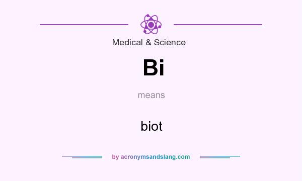 What does Bi mean? It stands for biot