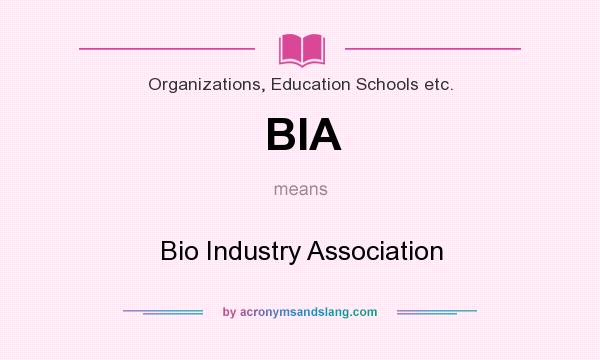 What does BIA mean? It stands for Bio Industry Association