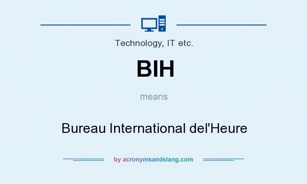 What does BIH mean? It stands for Bureau International del`Heure