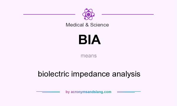 What does BIA mean? It stands for biolectric impedance analysis