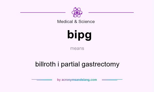 What does bipg mean? It stands for billroth i partial gastrectomy