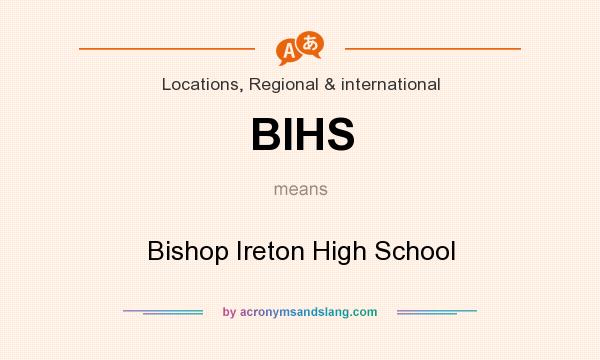 What does BIHS mean? It stands for Bishop Ireton High School