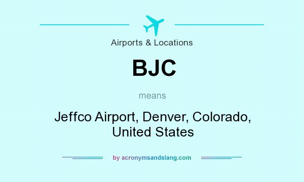 What does BJC mean? It stands for Jeffco Airport, Denver, Colorado, United States