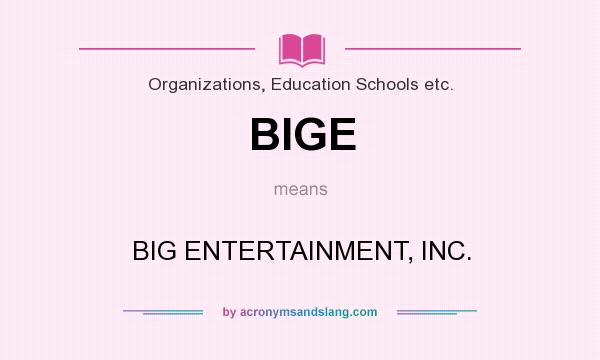 What does BIGE mean? It stands for BIG ENTERTAINMENT, INC.