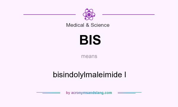 What does BIS mean? It stands for bisindolylmaleimide I