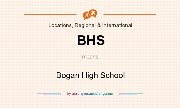 What does BHS mean? It stands for Bogan High School