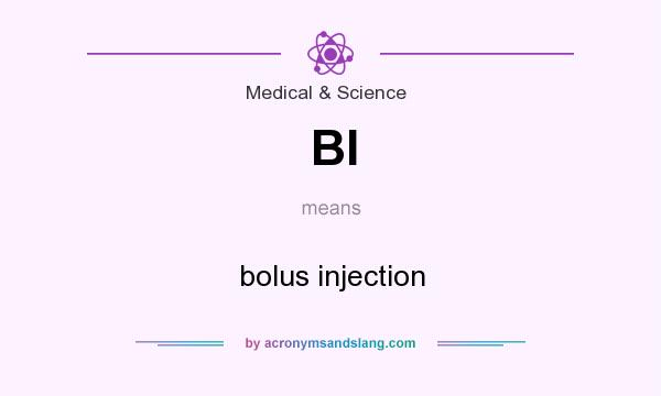 What does BI mean? It stands for bolus injection