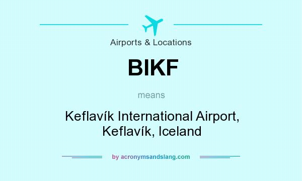 What does BIKF mean? It stands for Keflavík International Airport, Keflavík, Iceland