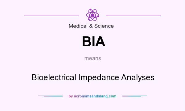 What does BIA mean? It stands for Bioelectrical Impedance Analyses