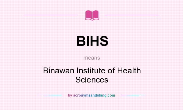 What does BIHS mean? It stands for Binawan Institute of Health Sciences