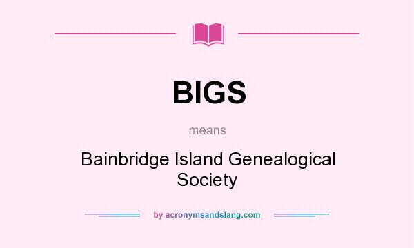 What does BIGS mean? It stands for Bainbridge Island Genealogical Society