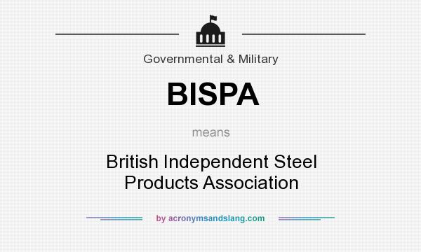 What does BISPA mean? It stands for British Independent Steel Products Association