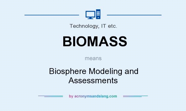 What does BIOMASS mean? It stands for Biosphere Modeling and Assessments