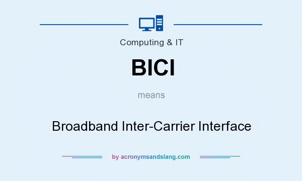 What does BICI mean? It stands for Broadband Inter-Carrier Interface