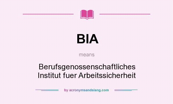 What does BIA mean? It stands for Berufsgenossenschaftliches Institut fuer Arbeitssicherheit