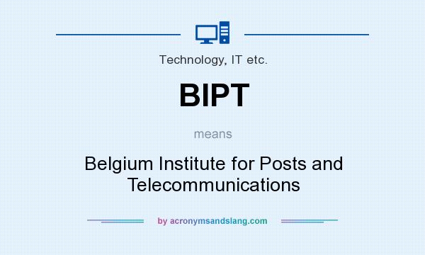 What does BIPT mean? It stands for Belgium Institute for Posts and Telecommunications