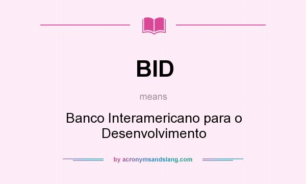 What does BID mean? It stands for Banco Interamericano para o Desenvolvimento