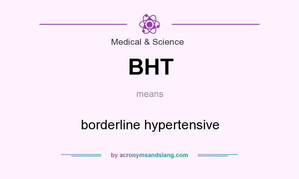 What does BHT mean? It stands for borderline hypertensive