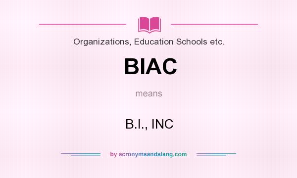 What does BIAC mean? It stands for B.I., INC