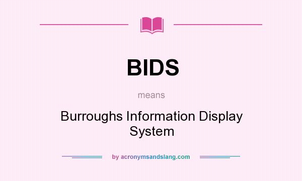 What does BIDS mean? It stands for Burroughs Information Display System