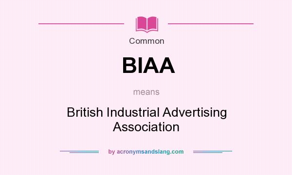 What does BIAA mean? It stands for British Industrial Advertising Association