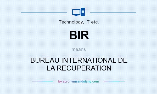 What does BIR mean? It stands for BUREAU INTERNATIONAL DE LA RECUPERATION