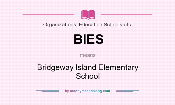 What does BIES mean? It stands for Bridgeway Island Elementary School