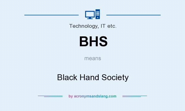 What does BHS mean? It stands for Black Hand Society