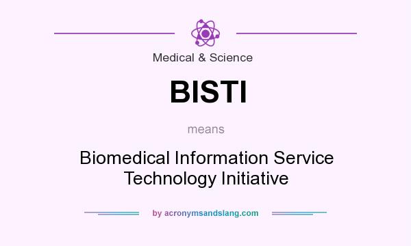 What does BISTI mean? It stands for Biomedical Information Service Technology Initiative
