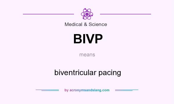 What does BIVP mean? It stands for biventricular pacing
