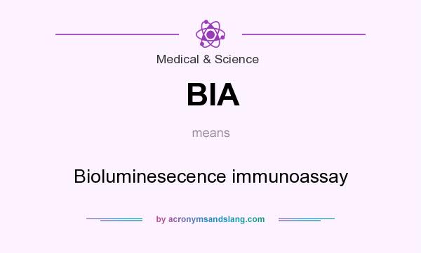 What does BIA mean? It stands for Bioluminesecence immunoassay