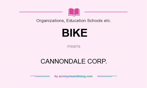 What does BIKE mean? It stands for CANNONDALE CORP.