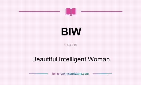 What does BIW mean? It stands for Beautiful Intelligent Woman