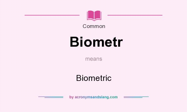 What does Biometr mean? It stands for Biometric