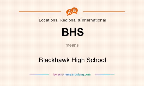 What does BHS mean? It stands for Blackhawk High School
