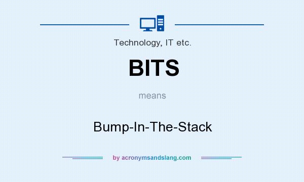 What does BITS mean? It stands for Bump-In-The-Stack