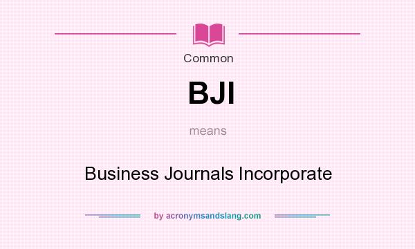 What does BJI mean? It stands for Business Journals Incorporate