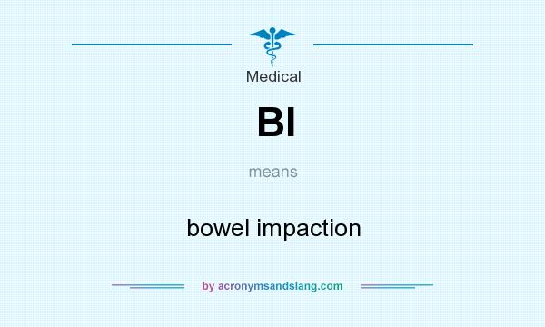 What does BI mean? It stands for bowel impaction