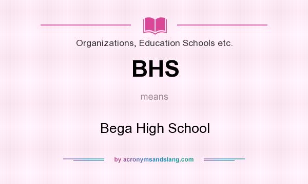 What does BHS mean? It stands for Bega High School