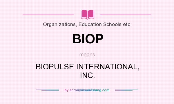What does BIOP mean? It stands for BIOPULSE INTERNATIONAL, INC.