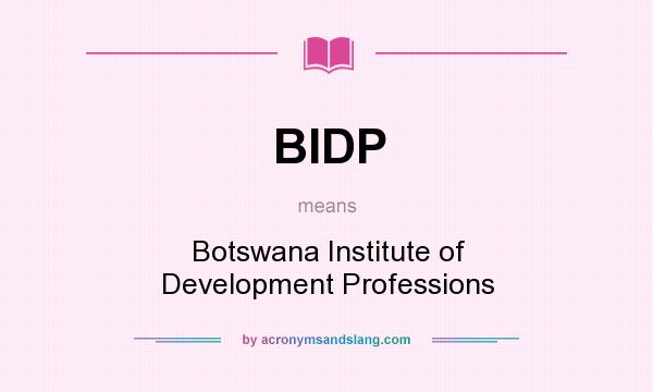 What does BIDP mean? It stands for Botswana Institute of Development Professions