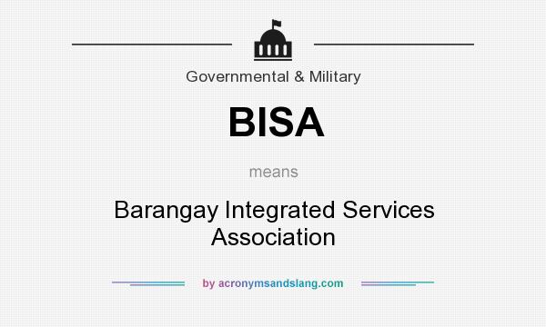 What does BISA mean? It stands for Barangay Integrated Services Association