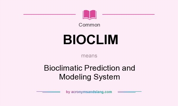 What does BIOCLIM mean? It stands for Bioclimatic Prediction and Modeling System
