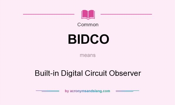 What does BIDCO mean? It stands for Built-in Digital Circuit Observer